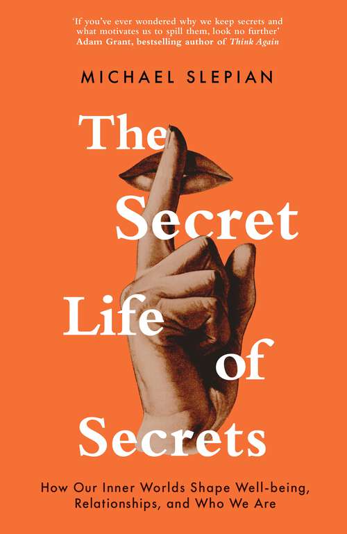 Book cover of The Secret Life Of Secrets: How Our Inner Worlds Shape Well-being, Relationships, and Who We Are