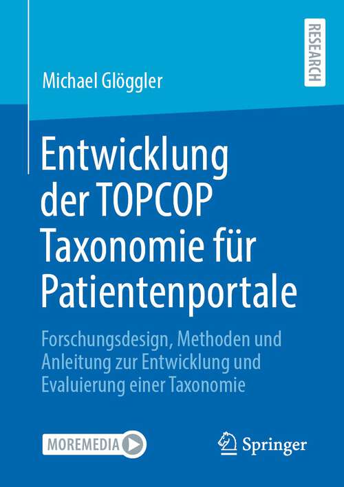 Book cover of Entwicklung der TOPCOP Taxonomie für Patientenportale: Forschungsdesign, Methoden und Anleitung zur Entwicklung und Evaluierung einer Taxonomie (1. Aufl. 2022)