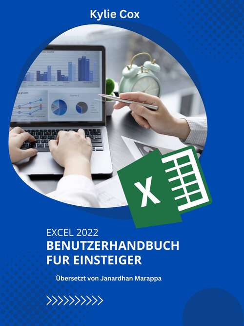 Book cover of Excel 2022 Benutzerhandbuch fu r Einsteiger: Das leicht verständliche Microsoft Excel-Handbuch zum Erlernen des produktiven Umgangs mit Excel