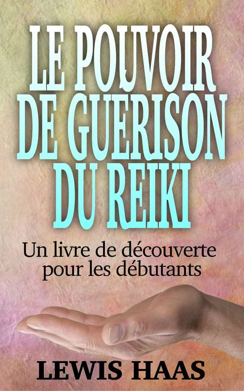 Book cover of Le pouvoir de guérison du Reiki - Un livre de découverte pour les débutants