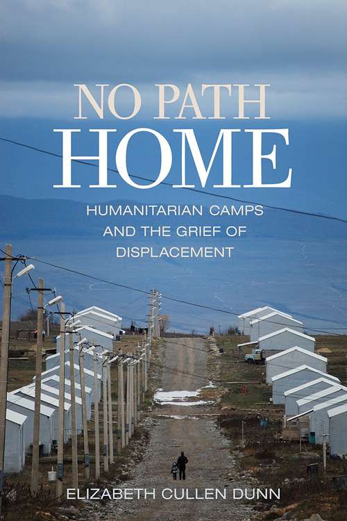 Book cover of No Path Home: Humanitarian Camps and the Grief of Displacement