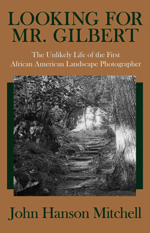 Book cover of Looking for Mr. Gilbert: The Unlikely Life of the First African American Landscape Photographer (History Ser.)
