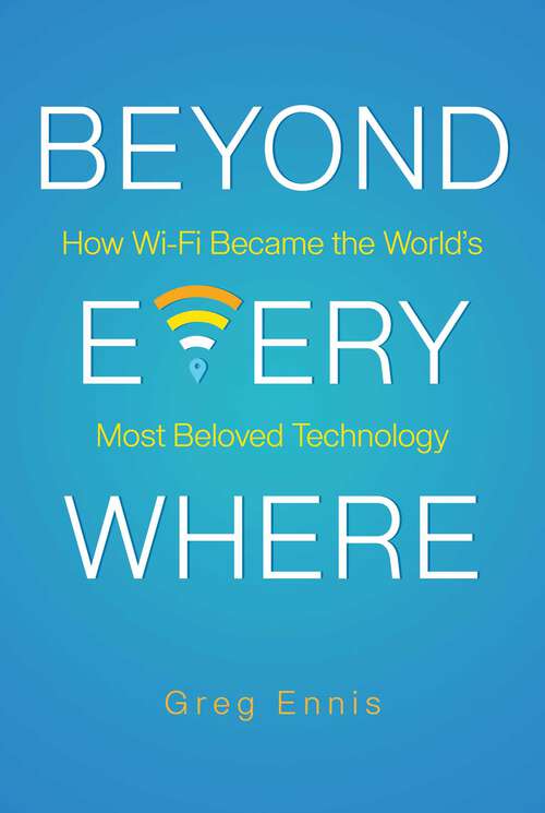 Book cover of Beyond Everywhere: How Wi-Fi Became the World's Most Beloved Technology