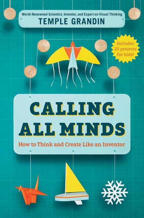 Book cover of Calling All Minds: How To Think and Create Like an Inventor