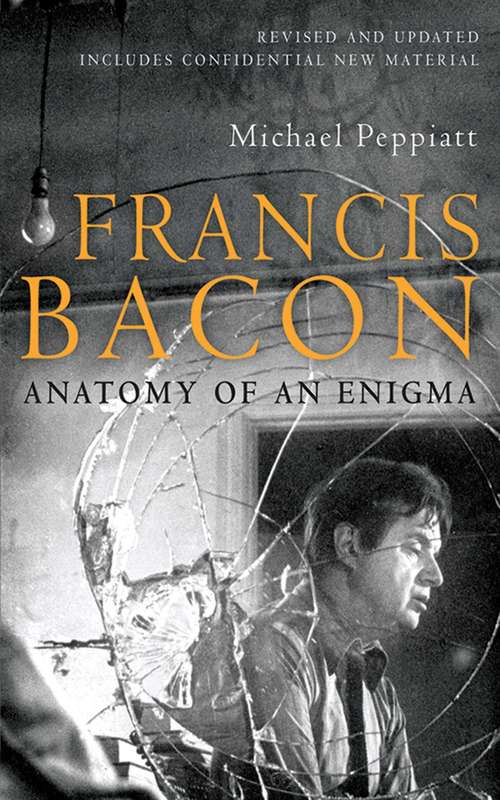 Book cover of Francis Bacon: Anatomy of an Enigma (Proprietary) (Cla.de.ma Ser.)