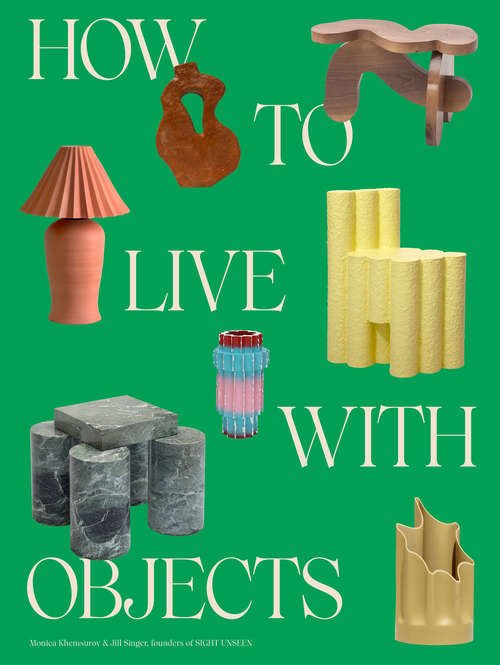 Book cover of How to Live with Objects: A Guide to More Meaningful Interiors