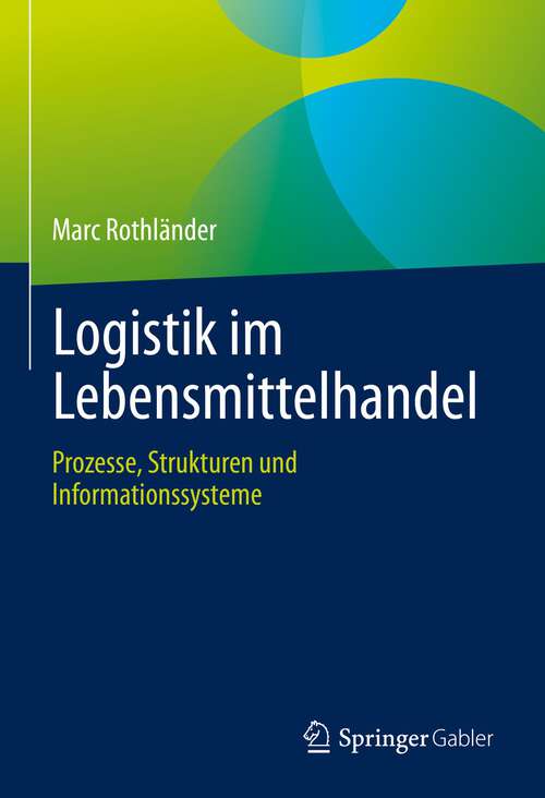 Book cover of Logistik im Lebensmittelhandel: Prozesse, Strukturen und Informationssysteme (1. Aufl. 2023)