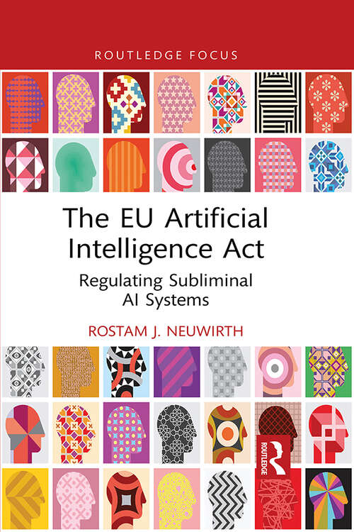 Book cover of The EU Artificial Intelligence Act: Regulating Subliminal AI Systems (Routledge Research in the Law of Emerging Technologies)