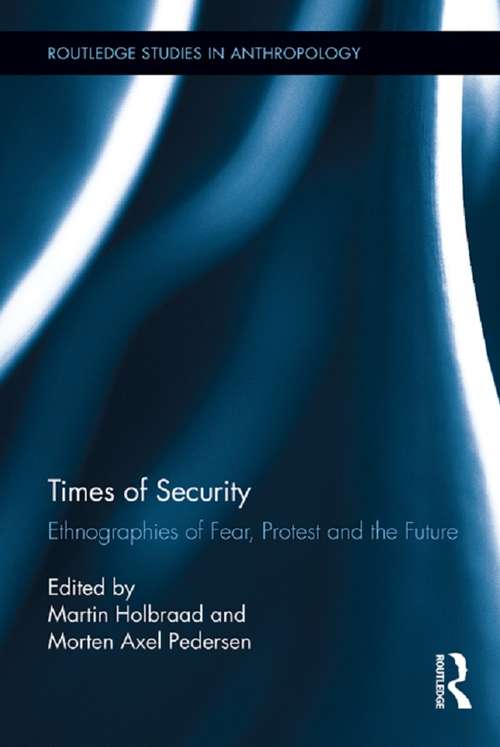 Book cover of Times of Security: Ethnographies of Fear, Protest and the Future (Routledge Studies in Anthropology #12)