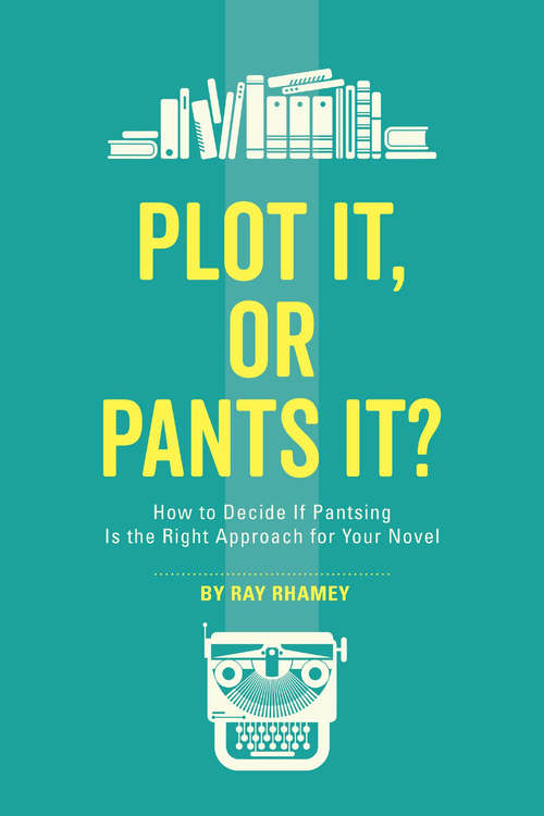 Book cover of Plot It, or Pants It?: How to Decide If Pantsing Is the Right Approach for Your Novel