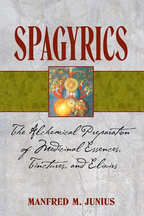 Book cover of Spagyrics: The Alchemical Preparation of Medicinal Essences, Tinctures, and Elixirs