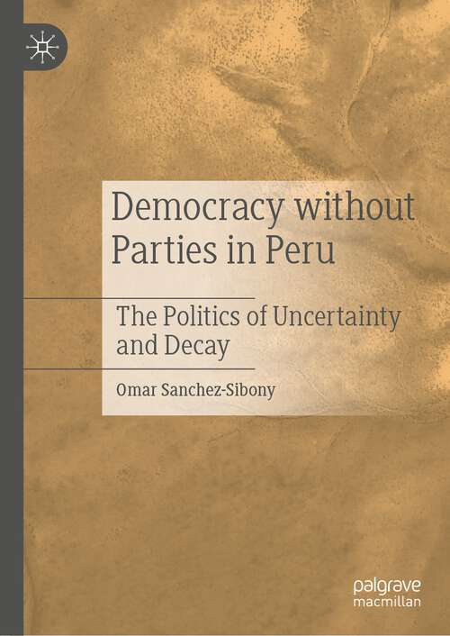 Book cover of Democracy without Parties in Peru: The Politics of Uncertainty and Decay (1st ed. 2022)