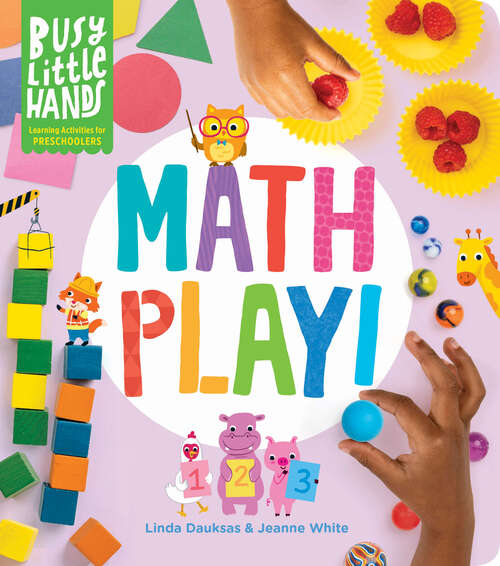 Book cover of Busy Little Hands: Math Play!: Learning Activities for Preschoolers (Busy Little Hands)