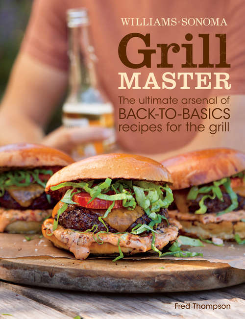 Book cover of Grill Master: The Ultimate Arsenal of Back-to-Basics Recipes for the Grill (Williams-Sonoma)