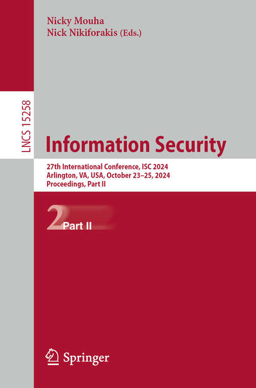 Book cover of Information Security: 27th International Conference, ISC 2024, Arlington, VA, USA, October 23–25, 2024, Proceedings, Part II (Lecture Notes in Computer Science #15258)