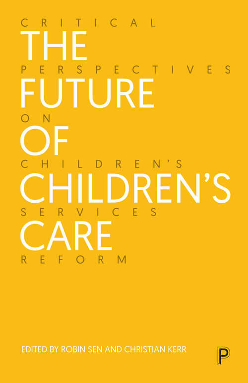 Book cover of The Future of Children’s Care: Critical Perspectives on Children’s Services Reform