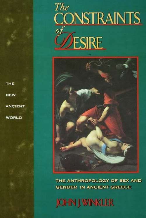 Book cover of The Constraints of Desire: The Anthropology of Sex and Gender in Ancient Greece