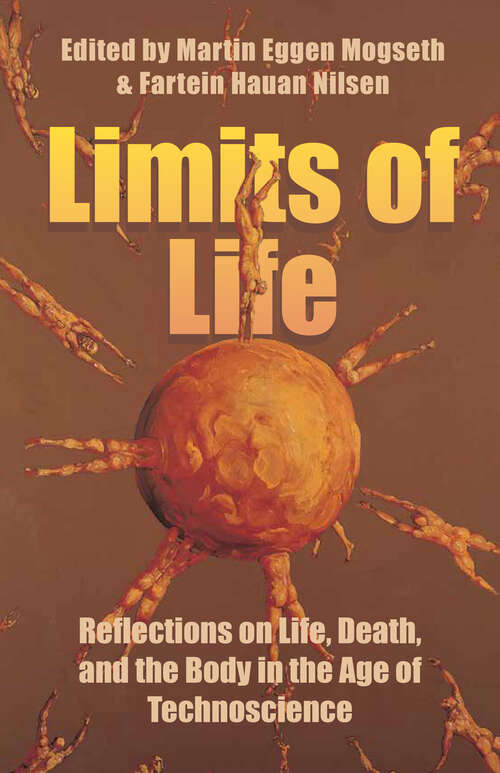 Book cover of Limits of Life: Reflections on Life, Death, and the Body in the Age of Technoscience