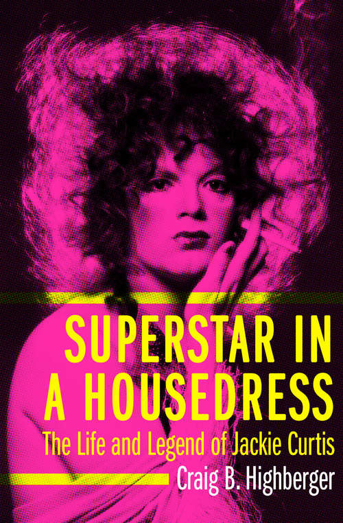 Book cover of Superstar in a Housedress: The Life and Legend of Jackie Curtis
