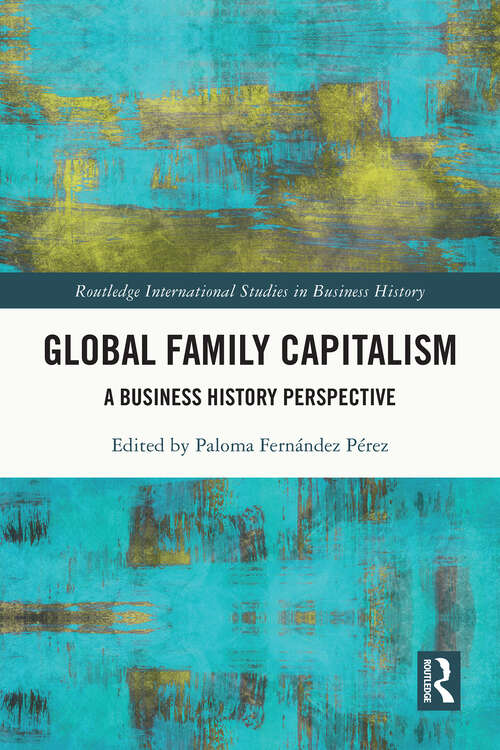 Book cover of Global Family Capitalism: A Business History Perspective (Routledge International Studies in Business History)