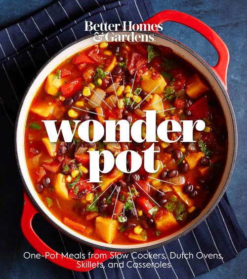 Book cover of Better Homes and Gardens Wonder Pot: One-Pot Meals from Slow Cookers, Dutch Ovens, Skillets, and Casseroles