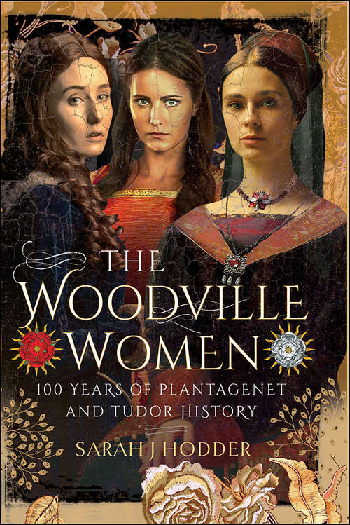 Book cover of The Woodville Women: 100 Years of Plantagenet and Tudor History