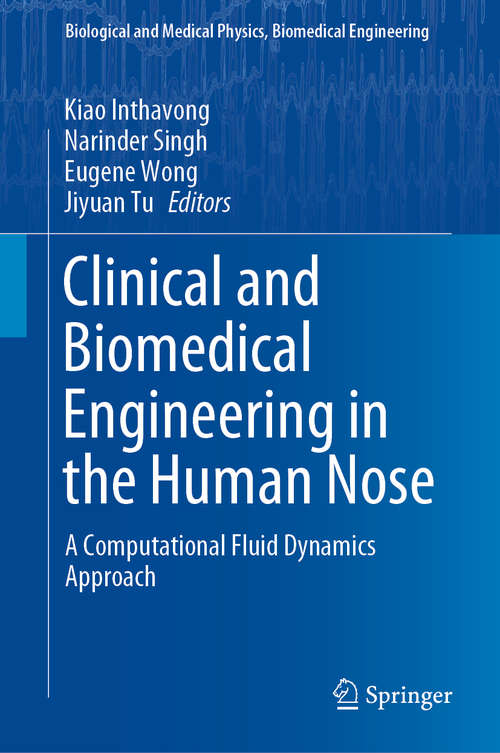 Book cover of Clinical and Biomedical Engineering in the Human Nose: A Computational Fluid Dynamics Approach (1st ed. 2021) (Biological and Medical Physics, Biomedical Engineering)