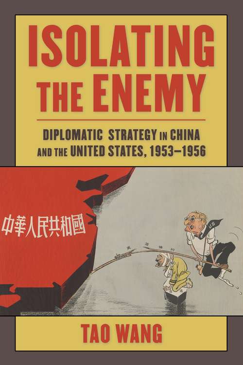 Book cover of Isolating the Enemy: Diplomatic Strategy in China and the United States, 1953–1956 (Studies of the Weatherhead East Asian Institute, Columbia University)