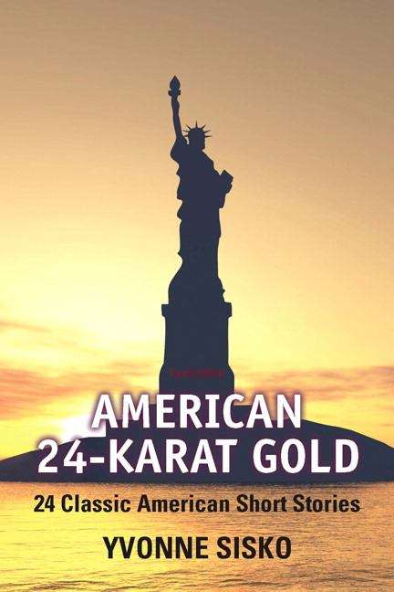 Book cover of American 24-Karat Gold: 24 Classic American Short Stories (4th Edition)
