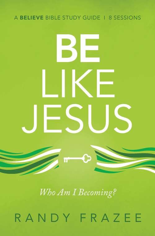 Book cover of Be Like Jesus Study Guide: Am I Becoming the Person God Wants Me to Be?