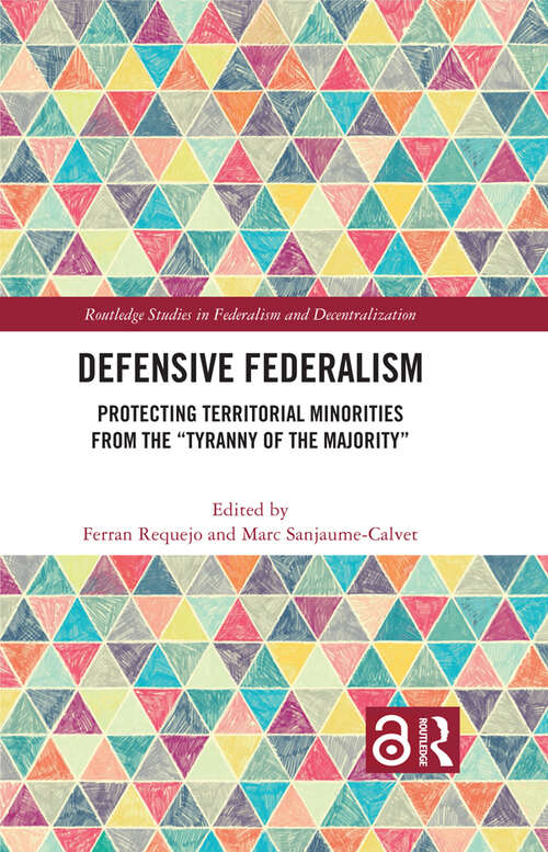 Book cover of Defensive Federalism: Protecting Territorial Minorities from the "Tyranny of the Majority" (Routledge Studies in Federalism and Decentralization)