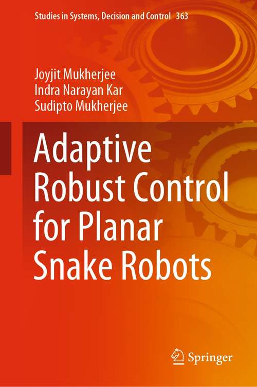 Book cover of Adaptive Robust Control for Planar Snake Robots (1st ed. 2021) (Studies in Systems, Decision and Control #363)