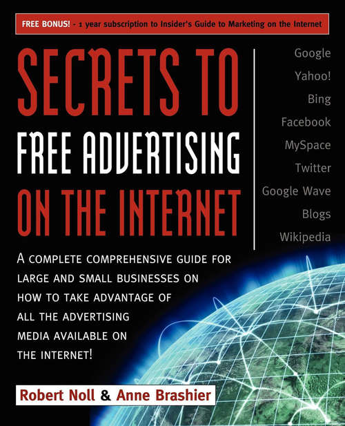 Book cover of Secrets to Free Advertising on the Internet: A Complete Comprehensive Guide For Large and Small Businesses on How to Take Advantage of All the Advertising Media Available on the Internet