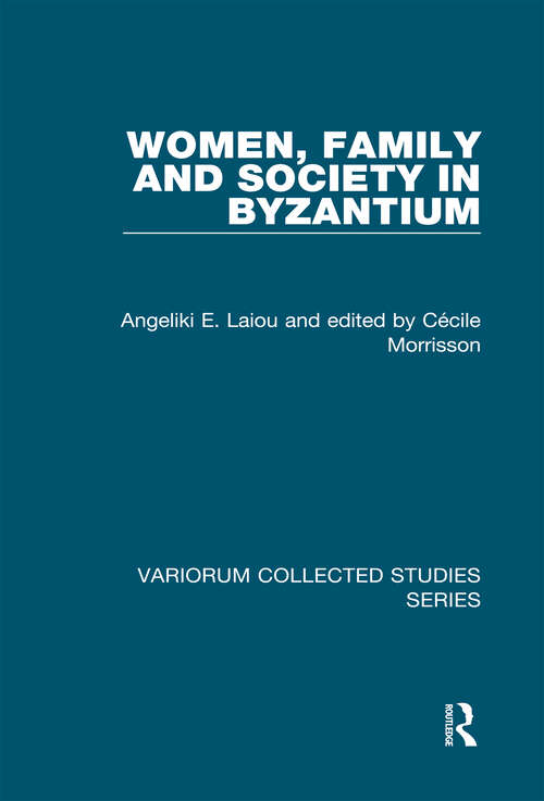 Book cover of Women, Family and Society in Byzantium (Variorum Collected Studies)