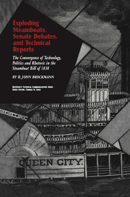 Book cover of Exploding Steamboats, Senate Debates, and Technical Reports: The Convergence of Technology, Politics, and Rhetoric in the Steamboat Bill of 1838 (Baywood's Technical Communications)