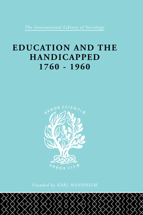 Book cover of Education and the Handicapped 1760 - 1960 (International Library of Sociology: Vol. 221)