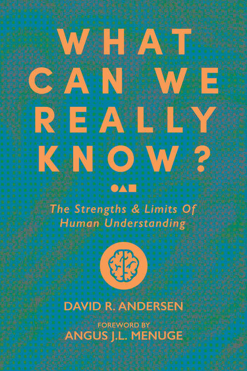 Book cover of What Can We Really Know?: The Strengths and Limits of Human Understanding