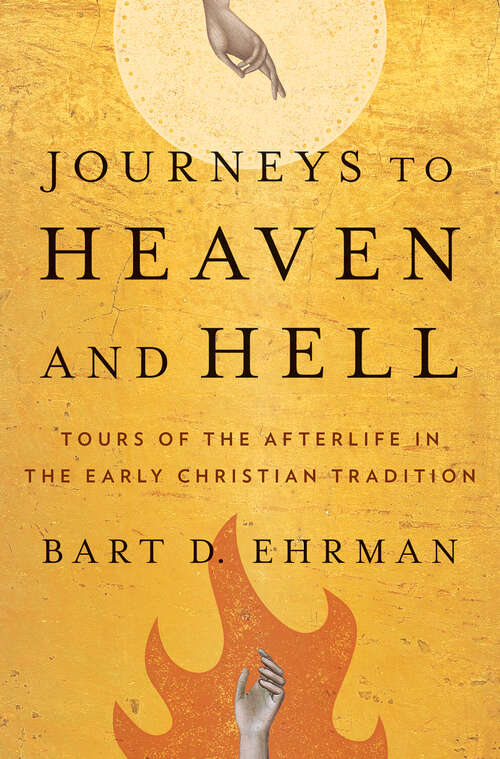 Book cover of Journeys to Heaven and Hell: Tours of the Afterlife in the Early Christian Tradition