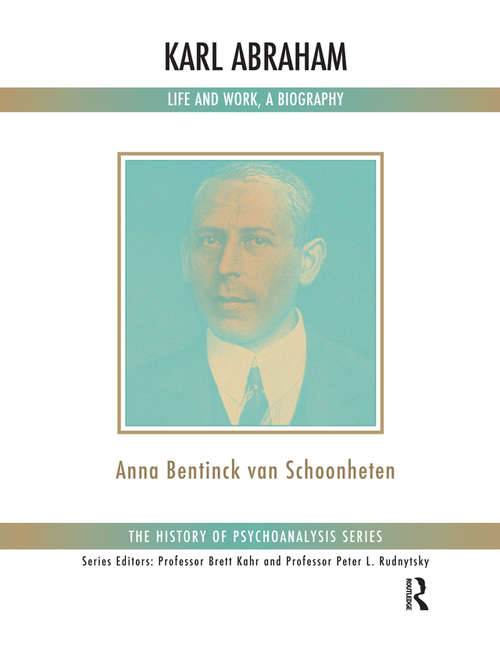 Book cover of Karl Abraham: Life and Work, a Biography (The History of Psychoanalysis Series)