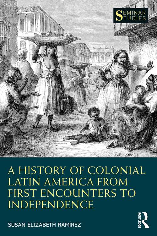 Book cover of A History of Colonial Latin America from First Encounters to Independence (Seminar Studies)