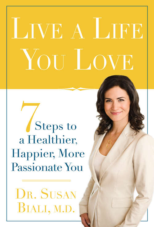 Book cover of Live a Life You Love: 7 Steps to a Healthier, Happier, More Passionate You