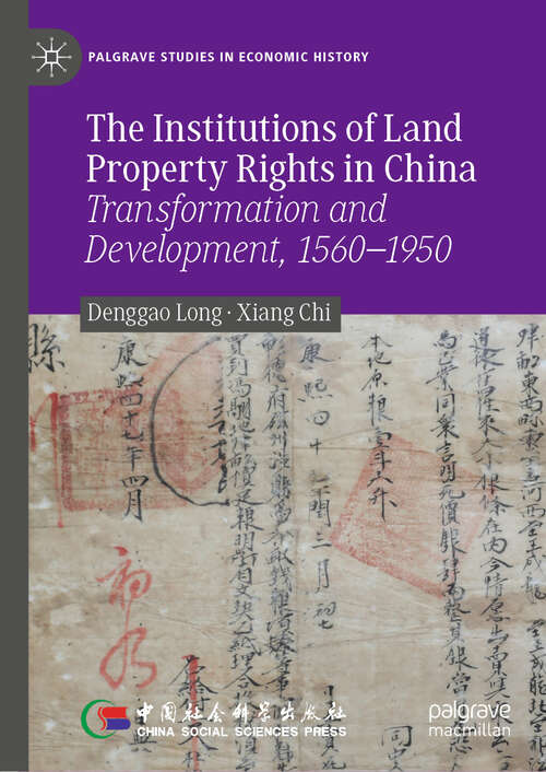 Book cover of The Institutions of Land Property Rights in China: Transformation and Development, 1560–1950 (Palgrave Studies in Economic History)