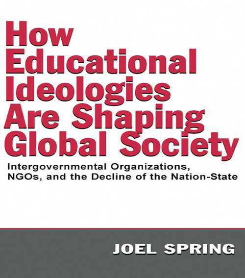 Book cover of How Educational Ideologies Are Shaping Global Society: Intergovernmental Organizations, NGOs, and the Decline of the Nation-State (Sociocultural, Political, and Historical Studies in Education)