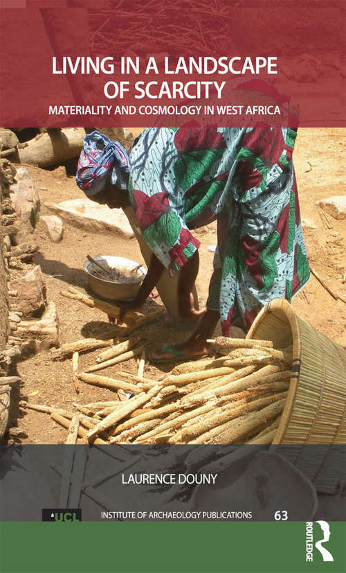 Book cover of Living in a Landscape of Scarcity: Materiality and Cosmology in West Africa (UCL Institute of Archaeology Publications #63)