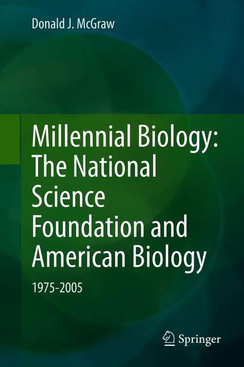 Book cover of Millennial Biology: The National Science Foundation and American Biology, 1975-2005 (1st ed. 2021)