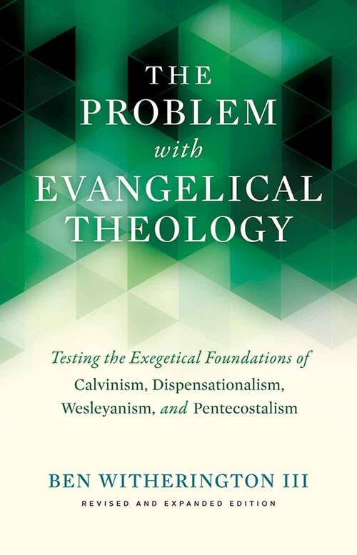 Book cover of The Problem With Evangelical Theology: Testing the Exegetical Foundations of Calvinism, Dispensationalism, Wesleyanism, and Pentecostalism (Second Edition)