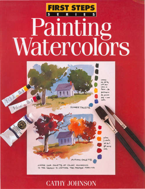 Book cover of First Steps Painting Watercolors: How To Use Special Watercolor Techniques To Capture Nature's Unnoticed Wonders (First Steps)
