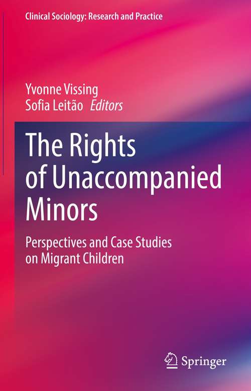 Book cover of The Rights of Unaccompanied Minors: Perspectives and Case Studies on Migrant Children (1st ed. 2021) (Clinical Sociology: Research and Practice)