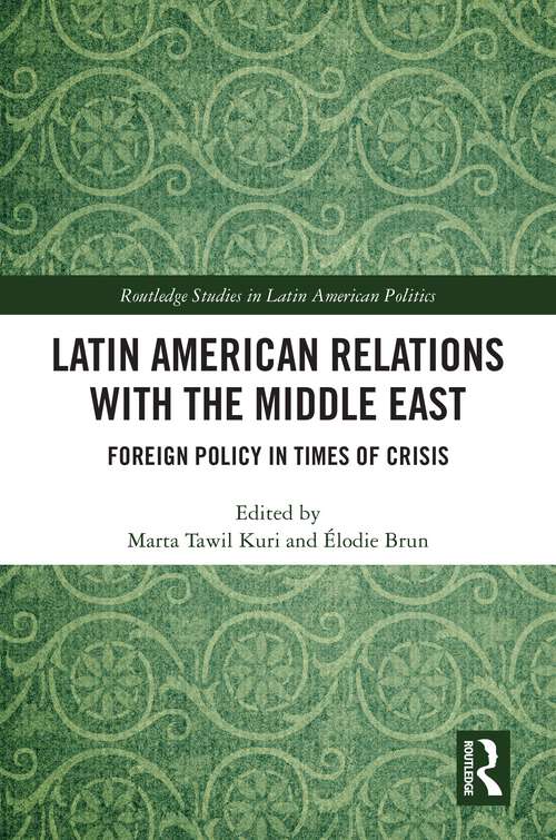 Book cover of Latin American Relations with the Middle East: Foreign Policy in Times of Crisis (Routledge Studies in Latin American Politics)