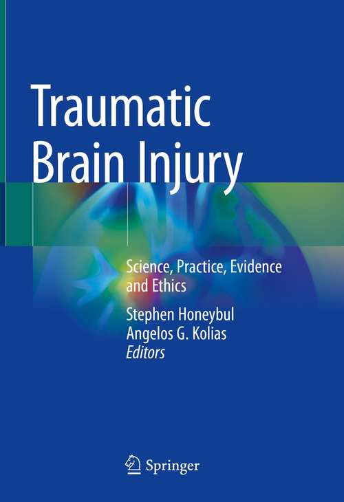 Book cover of Traumatic Brain Injury: Science, Practice, Evidence and Ethics (1st ed. 2021)